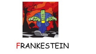 FRANKESTEIN 
 
