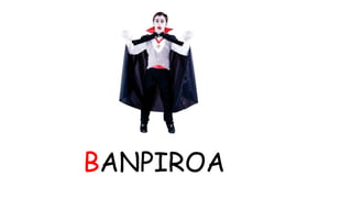 BANPIROA 
 