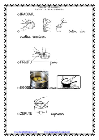 ERREZETAK LANTZEN
LAGUNTZA GELA – HIPI GELA
www.hipialtza.blogspot.com www.margarigela.blogspot.com
Autor pictogramas: Ser...