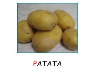 PATATA 
 