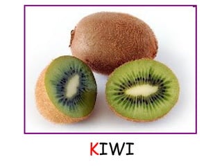 KIWI 
 