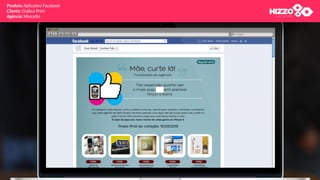 Produto: Aplicativo Facebook
Cliente: Gráﬁca Print
Agência: Mercatto
 