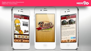 Produto: Aplicativo Nativo iPhone/Android
Cliente: Ray’s American Blend
 