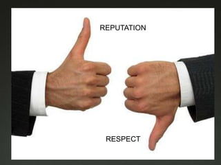 REPUTATION




 RESPECT
 
