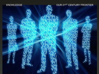 KNOWLEDGE   OUR 21ST CENTURY FRONTIER
 