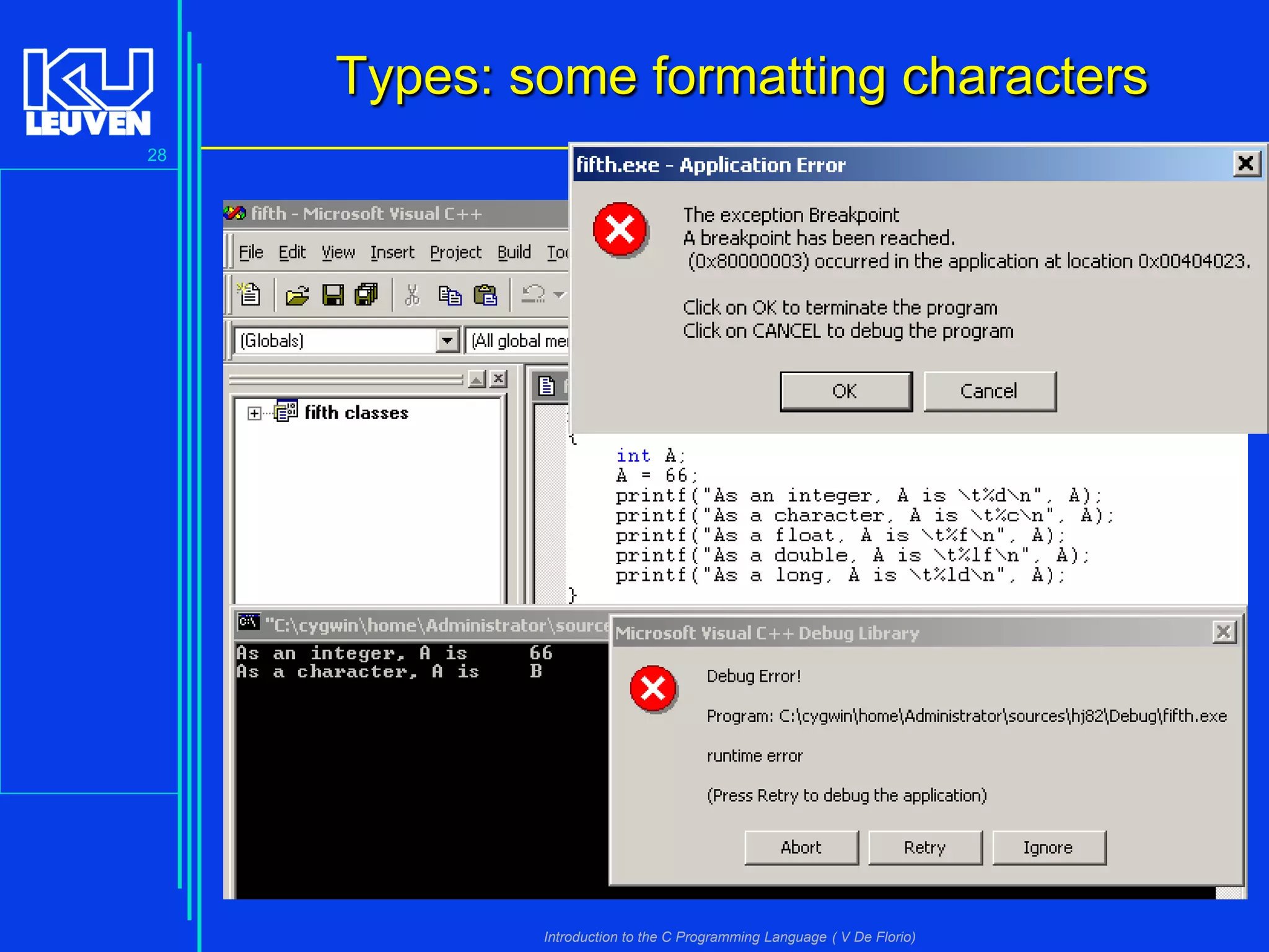 Types: some formatting characters
28

Introduction to the C Programming Language ( V De Florio)

 