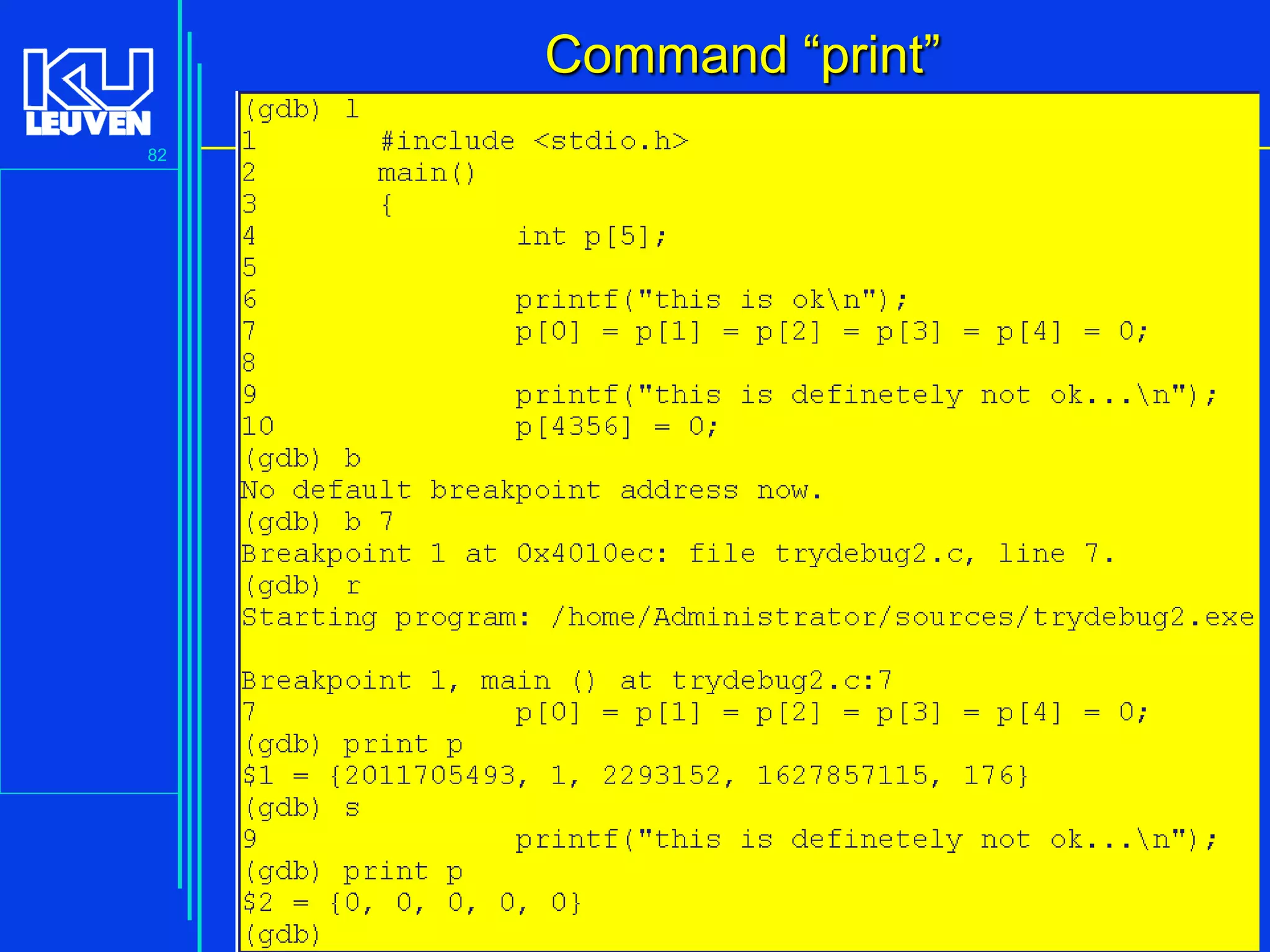 Command “print”
82

Introduction to the C Programming Language ( V De Florio)

 