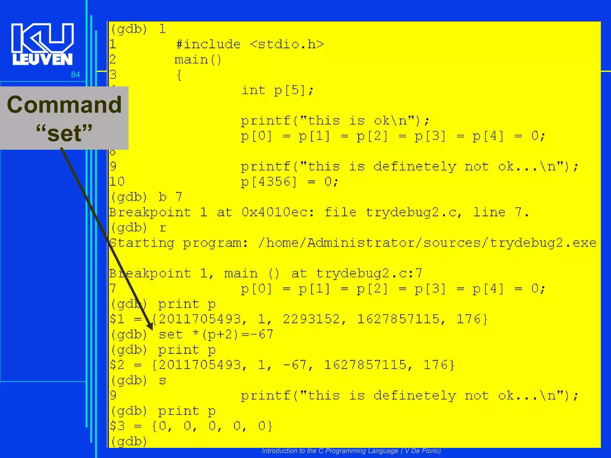 84

Command
“set”

Introduction to the C Programming Language ( V De Florio)

 
