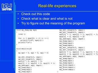 Real-life experiences
114

• Check out this code
• Check what is clear and what is not
• Try to figure out the meaning of the program

Introduction to the C Programming Language ( V De Florio)

 