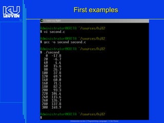 First examples
12

Introduction to the C Programming Language ( V De Florio)

 