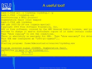 A useful tool!
77

Introduction to the C Programming Language ( V De Florio)

 