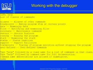 Working with the debugger
83

Introduction to the C Programming Language ( V De Florio)

 
