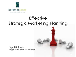 Effective
Strategic Marketing Planning
Nigel S Jones
BEng MSc MIDM MCIM FInstSMM
1
 