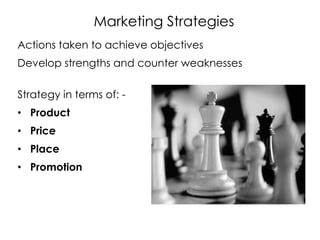 Marketing Strategies
Actions taken to achieve objectives
Develop strengths and counter weaknesses
Strategy in terms of: -
...
