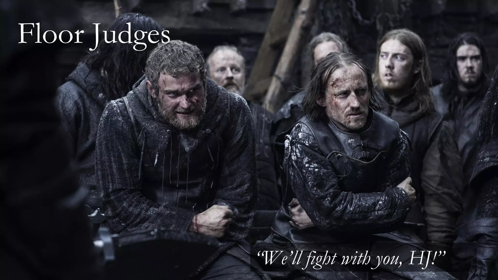 Floor Judges
“We’ll fight with you, HJ!”
 