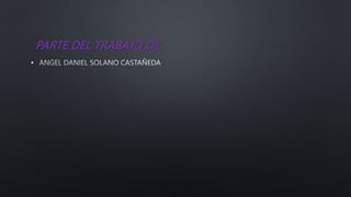 PARTE DEL TRABAJO DE
•
 