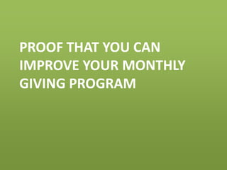 PROOF THAT YOU CAN
IMPROVE YOUR MONTHLY
GIVING PROGRAM
 
