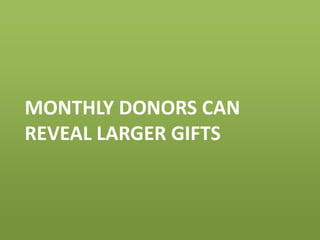 MONTHLY DONORS CAN
REVEAL LARGER GIFTS
 