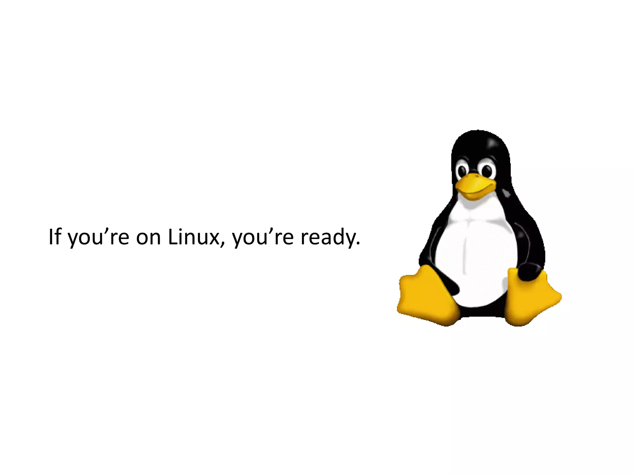 If you’re on Linux, you’re ready. 