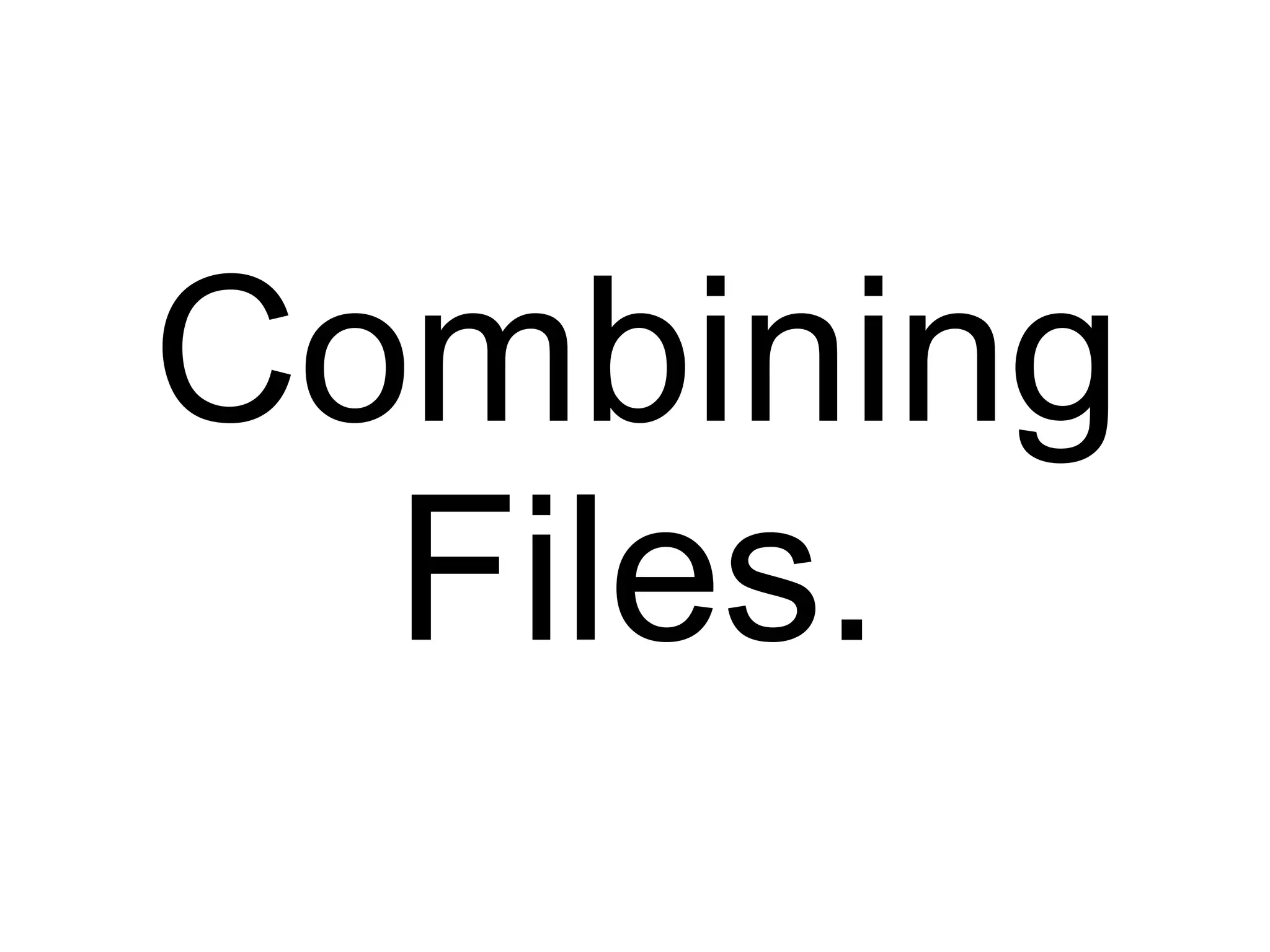 Combining Files. 