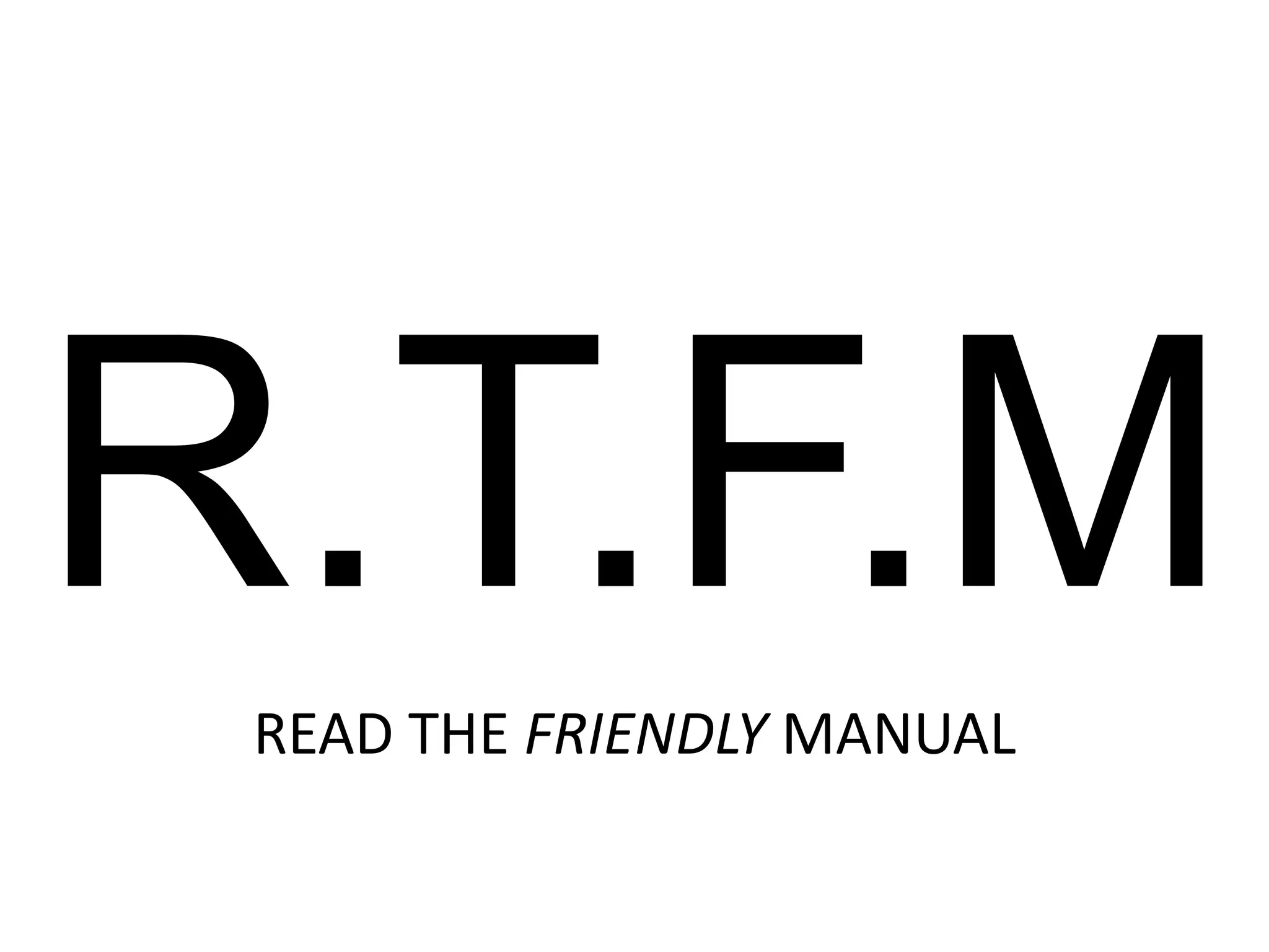 R.T.F.MREAD THE FRIENDLY MANUAL 