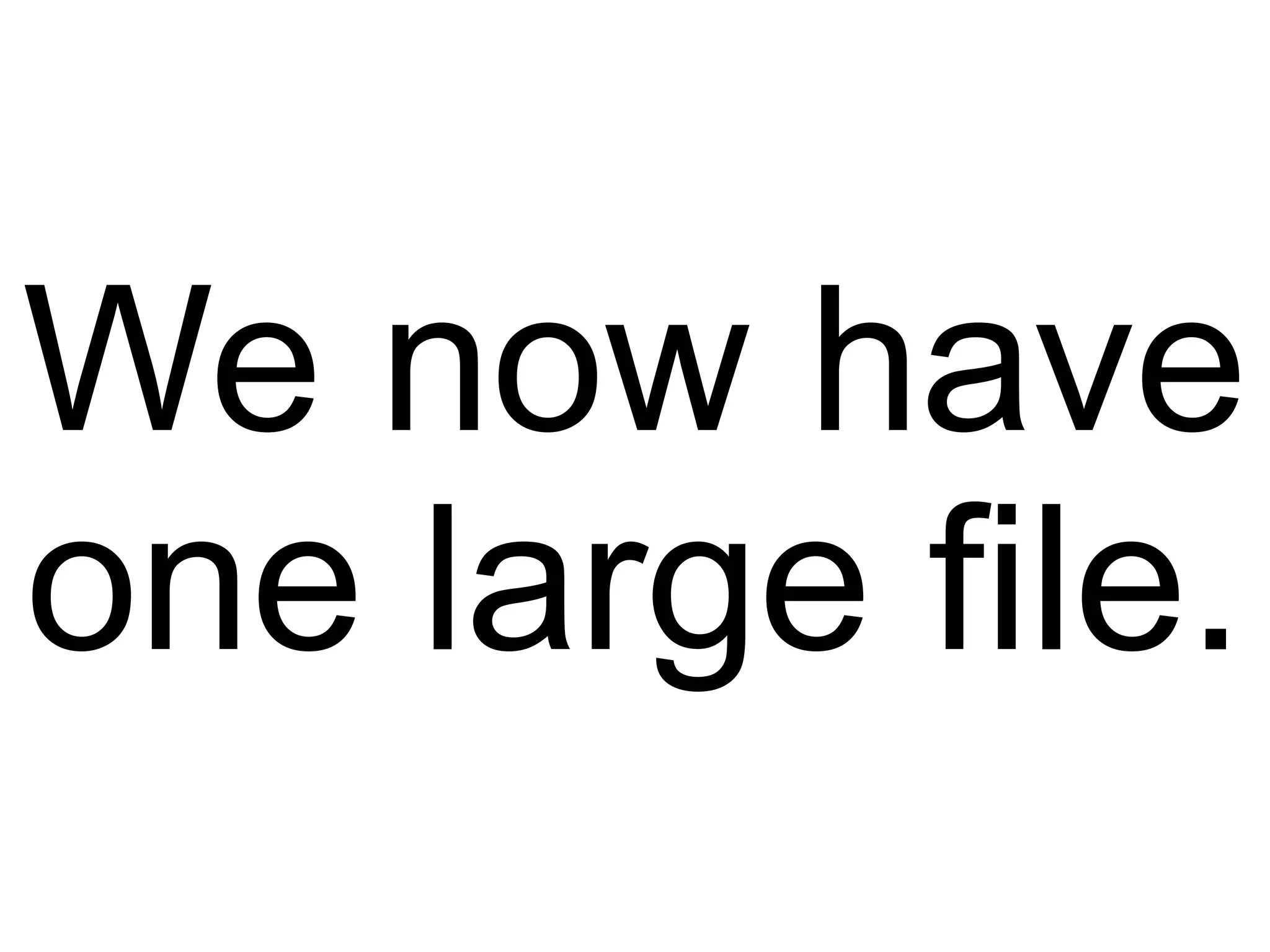 We now have one large file. 