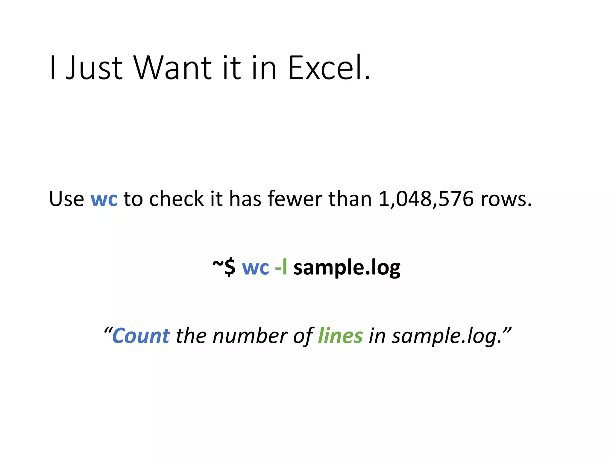 I Just Want it in Excel. Use wc to check it has fewer than 1,048,576 rows. ~$ wc -l sample.log “Count the number of lines in sample.log.” 