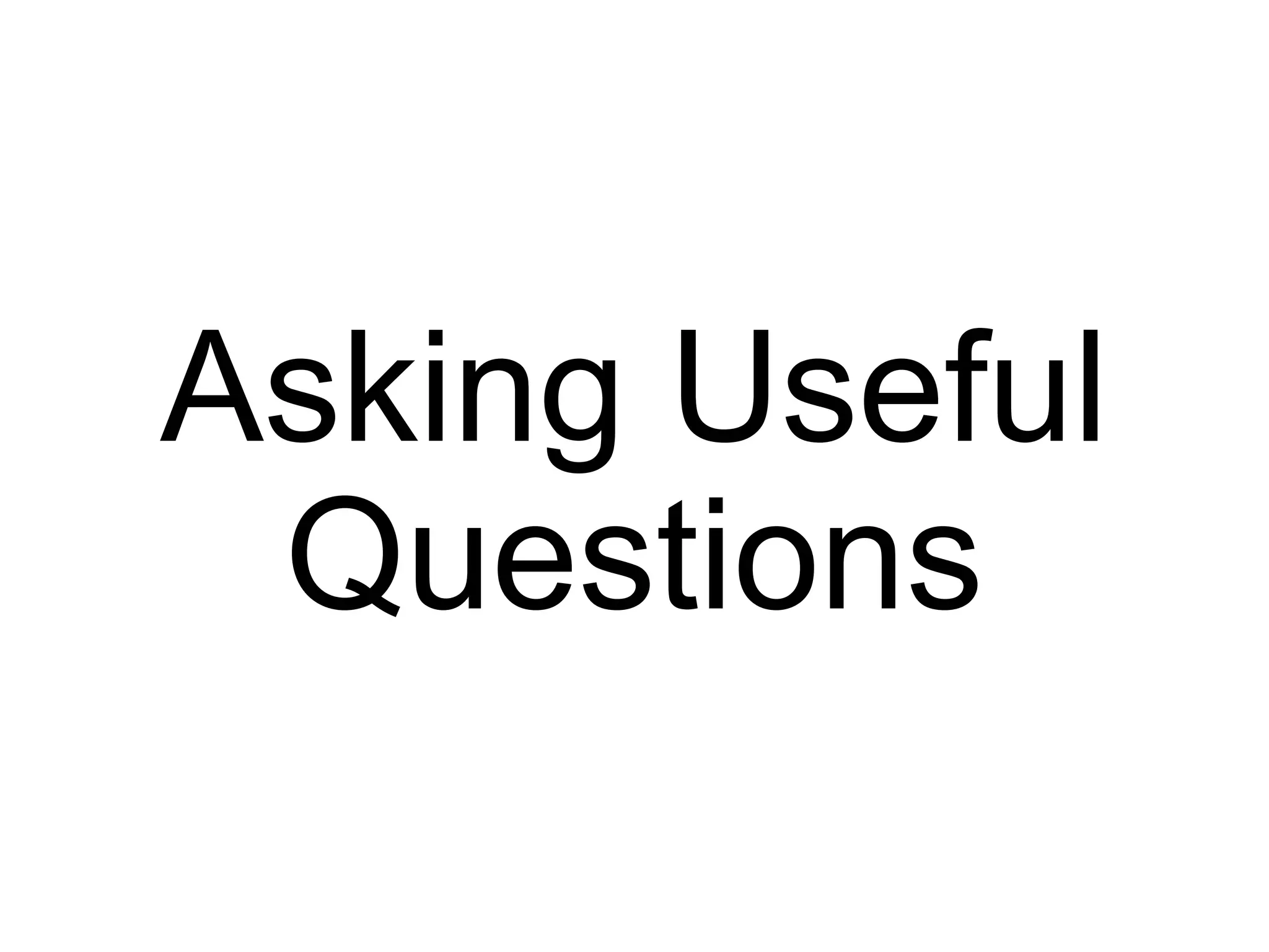 Asking Useful Questions 
