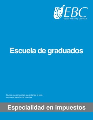 Especialidad en impuestos
Escuela de graduados
Somos una comunidad que entiende el éxito
como una experiencia colectiva.
 