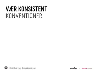 VÆR KONSISTENT
KONVENTIONER
 