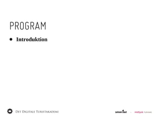 PROGRAM
•   Introduktion
 