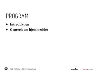 PROGRAM
•   Introduktion
•   Generelt  om  hjemmesider
 