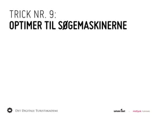 TRICK NR. 9:
OPTIMER TIL SØGEMASKINERNE
 