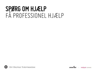 SPØRG OM HJÆLP
FÅ PROFESSIONEL HJÆLP
 