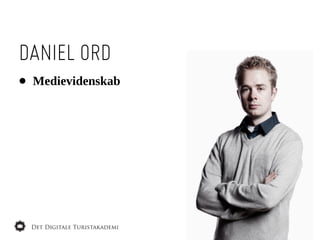 DANIEL ORD
•   Medievidenskab
 