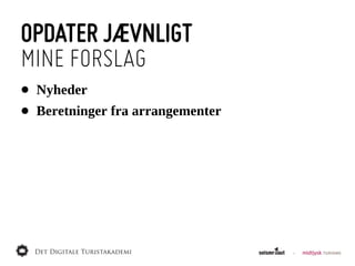 OPDATER JÆVNLIGT
MINE FORSLAG
•   Nyheder
•   Beretninger  fra  arrangementer
 