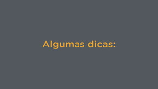 Algumas dicas:
 