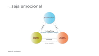 David Armano
…seja emocional
 