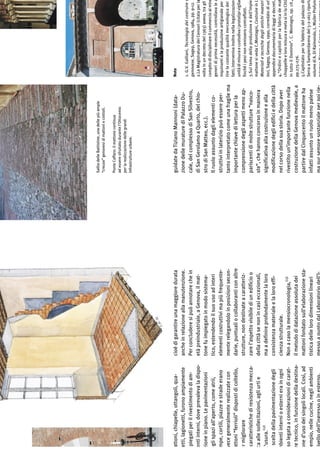 Salita delle Battistine, una delle più ampie
                                                                                      “creuse” genovesi di mattoni e ciottoli.

                                                                                      Ponte Caffaro: il mattone continua
                                                                                      ad essere sfruttato durante l’Ottocento
                                                                                      per la realizzazione delle grandi
                                                                                      infrastrutture urbane.




Mattoni, chiapelle, ottangoli, qua-        cioé di garantire una maggiore durata      guidate da Tiziano Mannoni (data-              Note
dretti, lagionetti, furono ampiamente      anche in relazione alla manutenzione.      zione delle murature di Palazzo Du-
                                                                                                                                     1. G.V. Galliani, Tecnologia del costruire
impiegati per il rivestimento di am-       Per concludere si può annotare che in      cale, del complesso di San Silvestro,          genovese, Sagep, Genova, 1984, pp. 9-12.
bienti interni, dove prevaleva la dispo-   età preindustriale, a Genova, il mat-      di San Gerolamo a Quarto, del chio-            2.La Magistratura dei Censori (citata per l
sizione in piano. Le pavimentazioni        tone fu impiegato in modo sistema-         stro di San Matteo, ecc.).                     volta in un decreto del 1363) aveva, tra gli
                                                                                                                                     compito di disciplinare il commercio al min
degli spazi all’aperto, come atrii,        tico, estendendo il suo uso ad interi      Il ruolo assunto dagli elementi co-            generi di prima necessità, controllava le
rampe, cortili, piazze e strade erano      elementi costruttivi ma più frequente-     struttivi in laterizio può essere per-         inquinanti e la produzione artigianale per
invece generalmente realizzate con         mente relegandolo in posizioni secon-      tanto interpretato come una fragile ma         tire la costante qualità merceologica dei
                                                                                                                                     fatti; interveniva inoltre nella legalizzazion
mattoni “ferrioli” disposti di coltello,   darie, puntuali o collaboranti con altre   importante chiave di lettura per la
                                                                                                                                     unità di misura e custodiva i prototipi vigila
per migliorare                             strutture, non destinate a caratteriz-     comprensione degli aspetti meno ap-            finché i pesi non venissero contraffatti.
le caratteristiche di resistenza mecca-    zare l’aspetto visibile di un edificio o   pariscenti di molte strutture “nasco-          3.Sul tema della produzione e dell’impie
                                                                                                                                     mattone si veda C.Montagni, Costruire in
nica alle sollecitazioni, agli urti e      della città se non in casi eccezionali,    ste”, che hanno concorso in maniera
                                                                                                                                     Materiali e tecniche degli antichi maestri
all’usura.(12)                             ma a definire profondamente la loro        significativa alla costruzione e alla          tori, Sagep, Genova, 1990, corredato di un
La scelta della pavimentazione degli       consistenza materiale e la loro effi-      modificazione degli edifici e della città      appendice documentaria di leggi e decreti
ambienti interni o esterni era in ogni     cienza strutturale.                        nel corso della sua storia. Dopo aver          4.“Ordini e capitoli per la fabrica de ma
                                                                                                                                     chiappelle e loro misura e meta si in la Citt
caso legata a considerazioni di carat-     Non a caso la mensiocronologia,(13)        rivestito un’importante funzione nella         in tutto il Dominio”. C. Montagni, op. cit.
tere tecnico, in funzione della destina-   il metodo di datazione assoluta dei        costruzione della Genova medievale, a          pp.275-276.
zione d’uso dei singoli locali. Così, ad   mattoni fondato sull’elaborazione sta-     partire dal Cinquecento il mattone ha          5.Capitolato per la fabbrica del palazzo d
                                                                                                                                     Serra a Sampierdarena del 5-2-1613 riport
esempio, nelle cucine, negli ambienti      tistica delle loro dimensioni lineari      infatti assunto un ruolo meno palese
                                                                                                                                     volume di A. Di Raimondo, L. Muller Profum
 