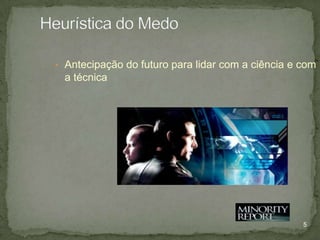 • Antecipação do futuro para lidar com a ciência e com

a técnica

5

 