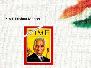 • V.K.Krishna Menon
 