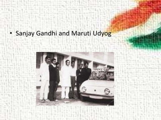 • Sanjay Gandhi and Maruti Udyog
 
