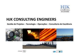 HJK CONSULTING ENGINEERS
Gestão de Projetos – Tecnologia – Operações – Consultoria de Excelência
 