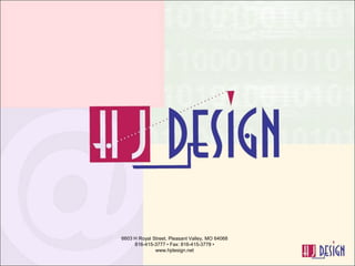 6603 H Royal Street, Pleasant Valley, MO 64068 816-415-3777 • Fax: 816-415-3778 • www.hjdesign.net 