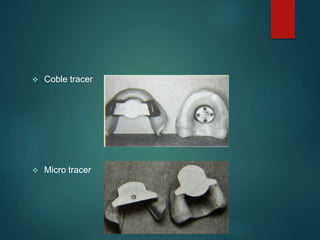  Coble tracer
 Micro tracer
 