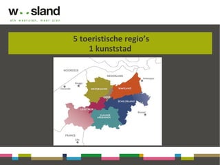 5 toeristische regio’s
1 kunststad
 
