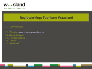 Regiowerking: Toerisme Waasland
2. Communicatie
2.1. Website: www.toerismewaasland.be
2.2. Nieuwsbrieven
2.3. Facebookpagina
2.4. Twitter
2.5. Beeldbank
 