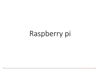 Raspberry pi
 