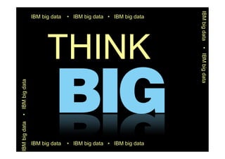 IBM big data • IBM big data • IBM big data 
IBM big data • IBM big data • IBM big data 
IBM big data • IBM big data 
IBM big data • IBM big data 
THINK 
