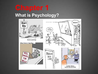 Chapter 1
What is Psychology?
 